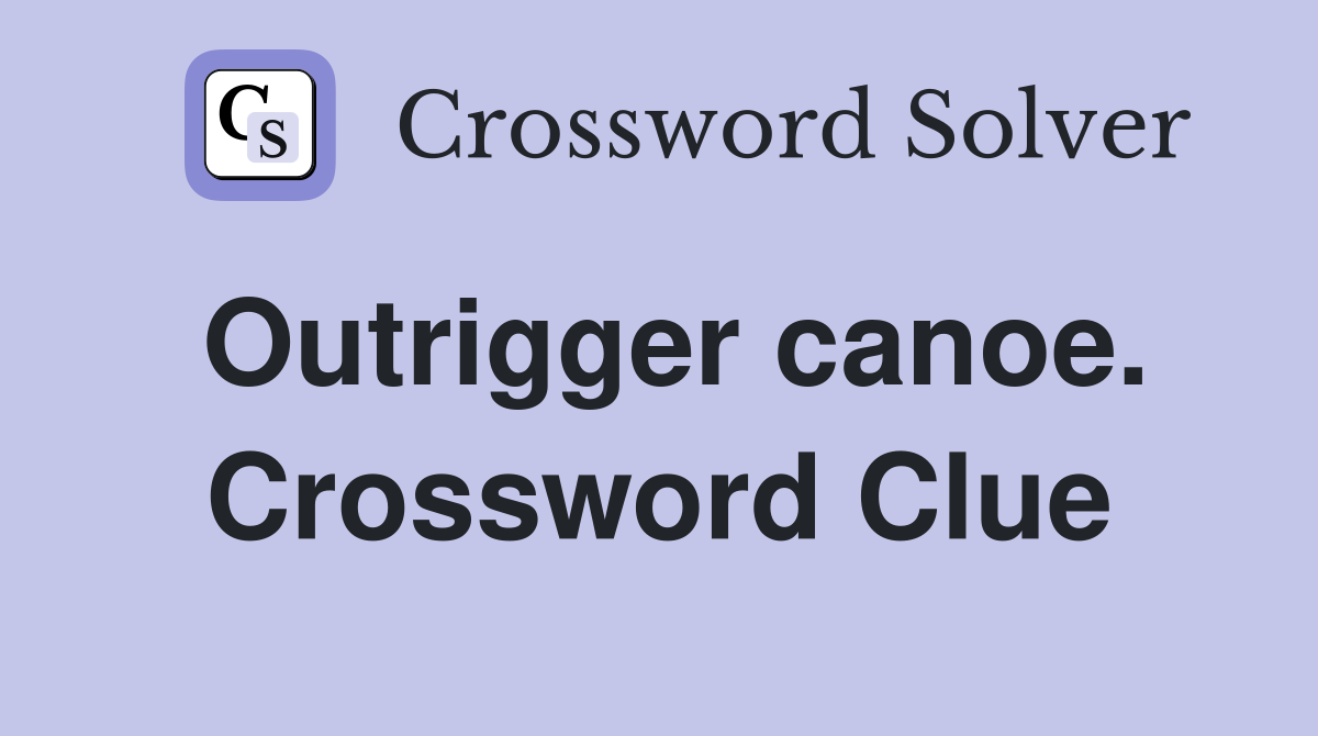 Outrigger canoe. Crossword Clue