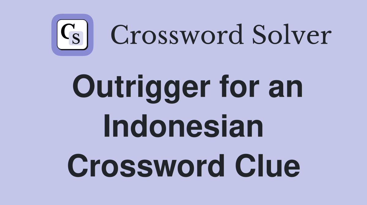 Outrigger for an Indonesian Crossword Clue