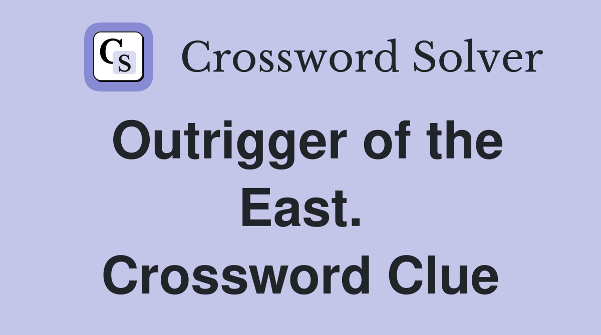 Outrigger of the East. Crossword Clue