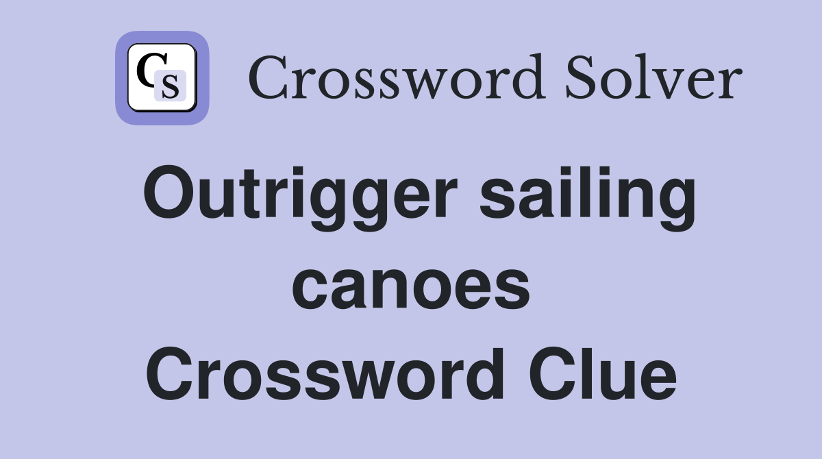 Outrigger sailing canoes Crossword Clue