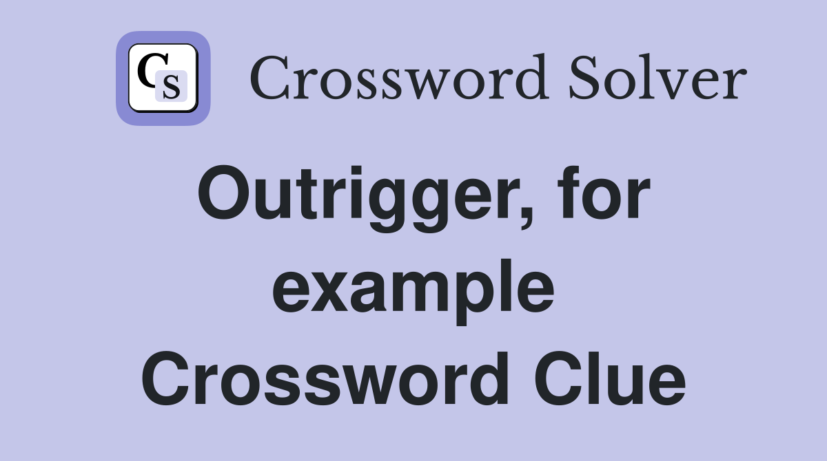 Outrigger, for example Crossword Clue