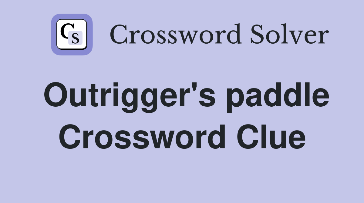 Outrigger's paddle Crossword Clue