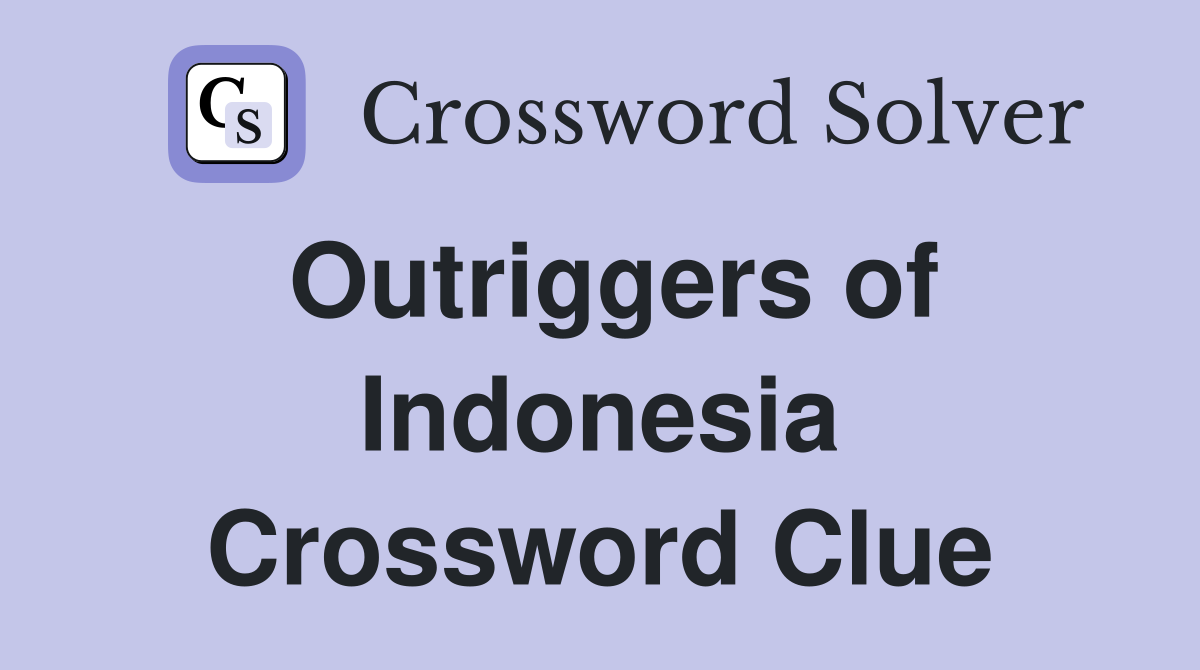 Outriggers of Indonesia Crossword Clue