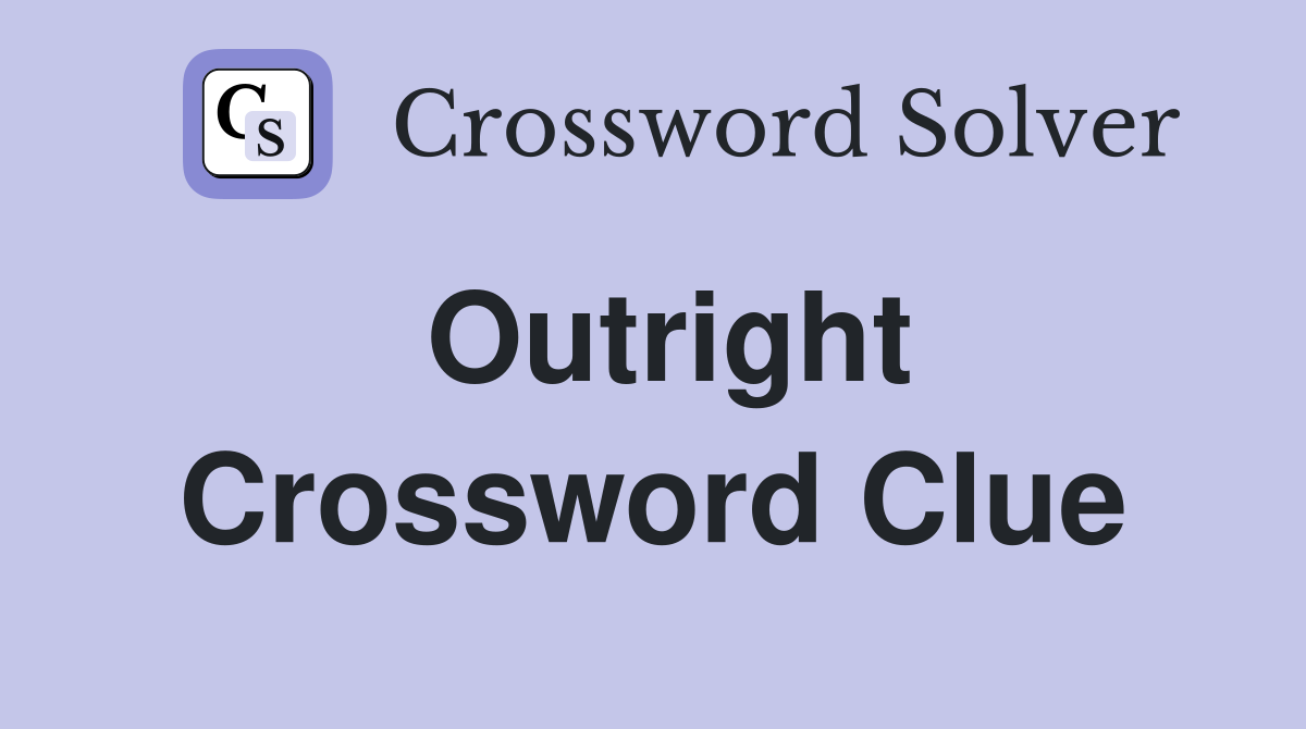 Outright Crossword Clue Answers Crossword Solver