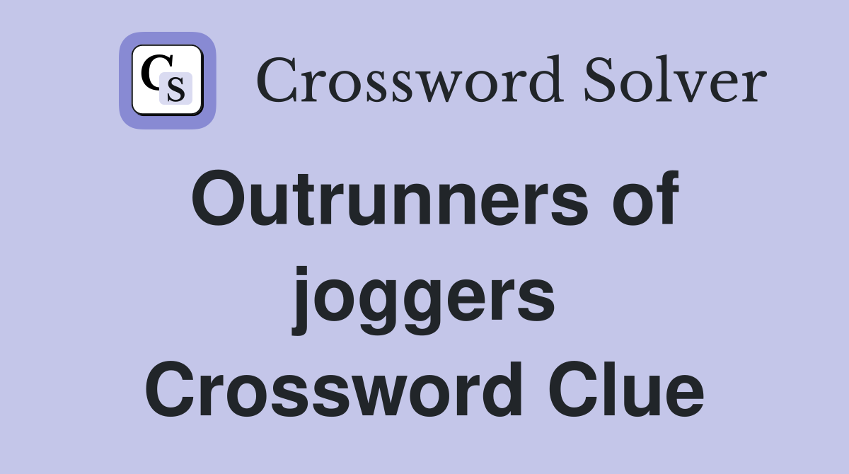 Outrunners of joggers Crossword Clue