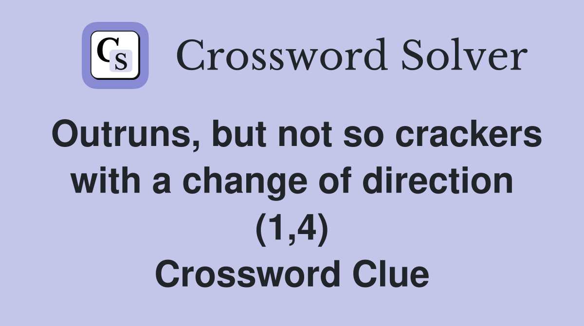 Outruns, but not so crackers with a change of direction (1,4) Crossword Clue