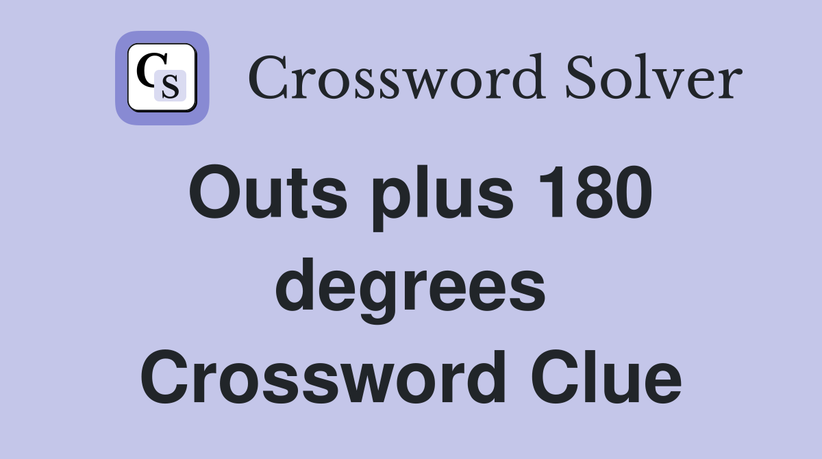 Outs plus 180 degrees Crossword Clue