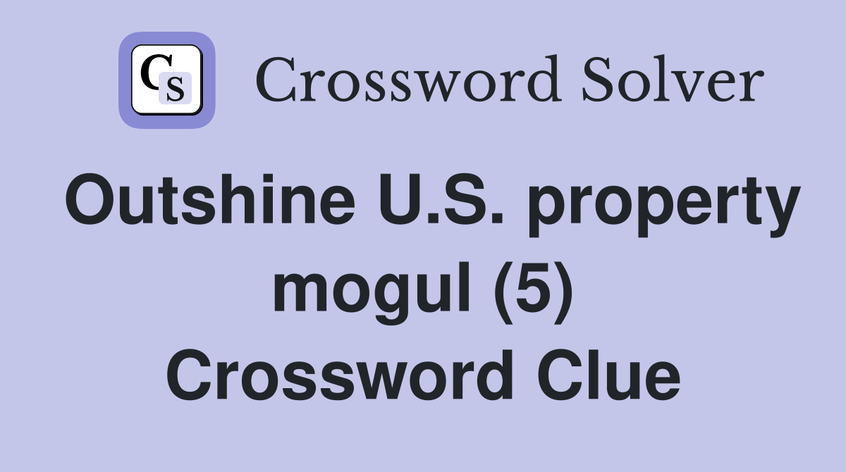 Outshine U.S. property mogul (5) Crossword Clue