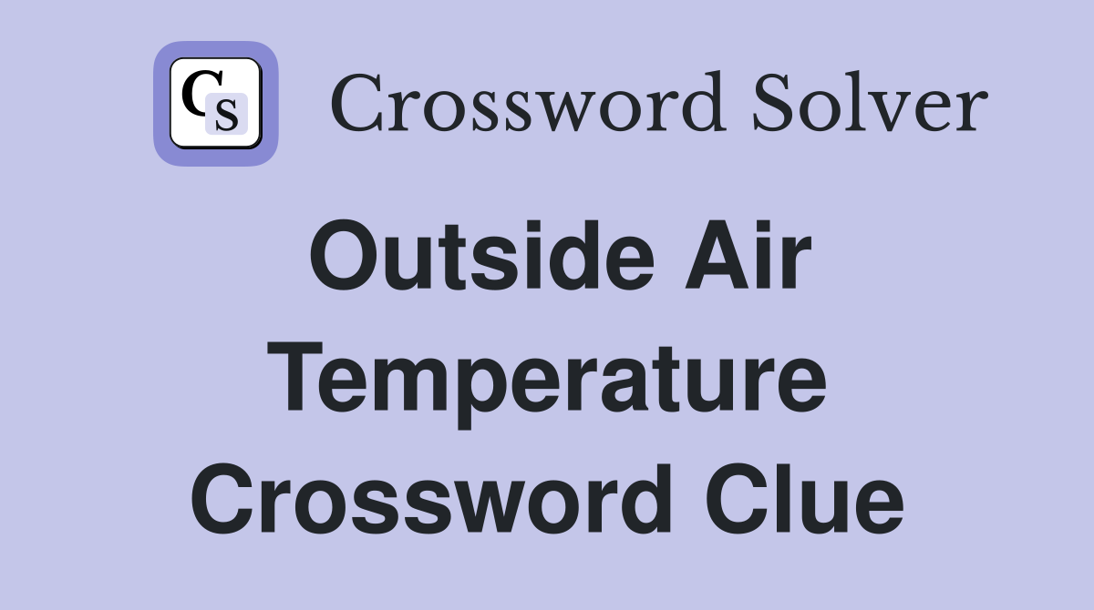 Outside Air Temperature Crossword Clue
