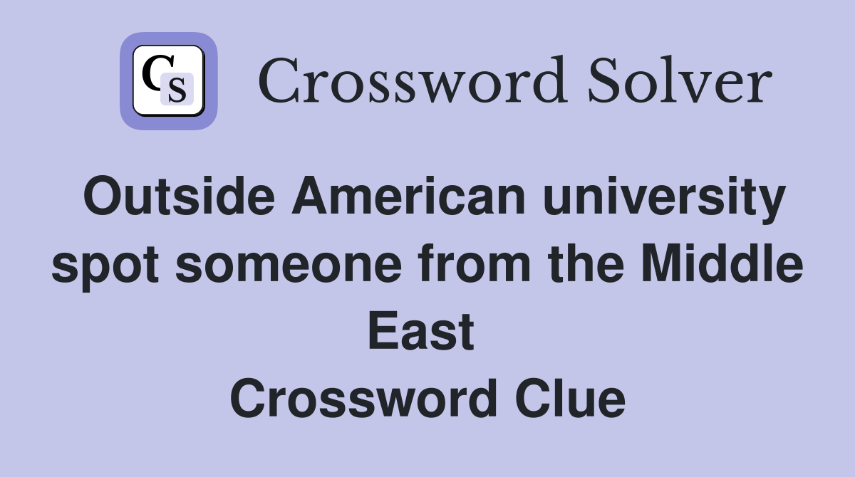 Outside American university spot someone from the Middle East  Crossword Clue