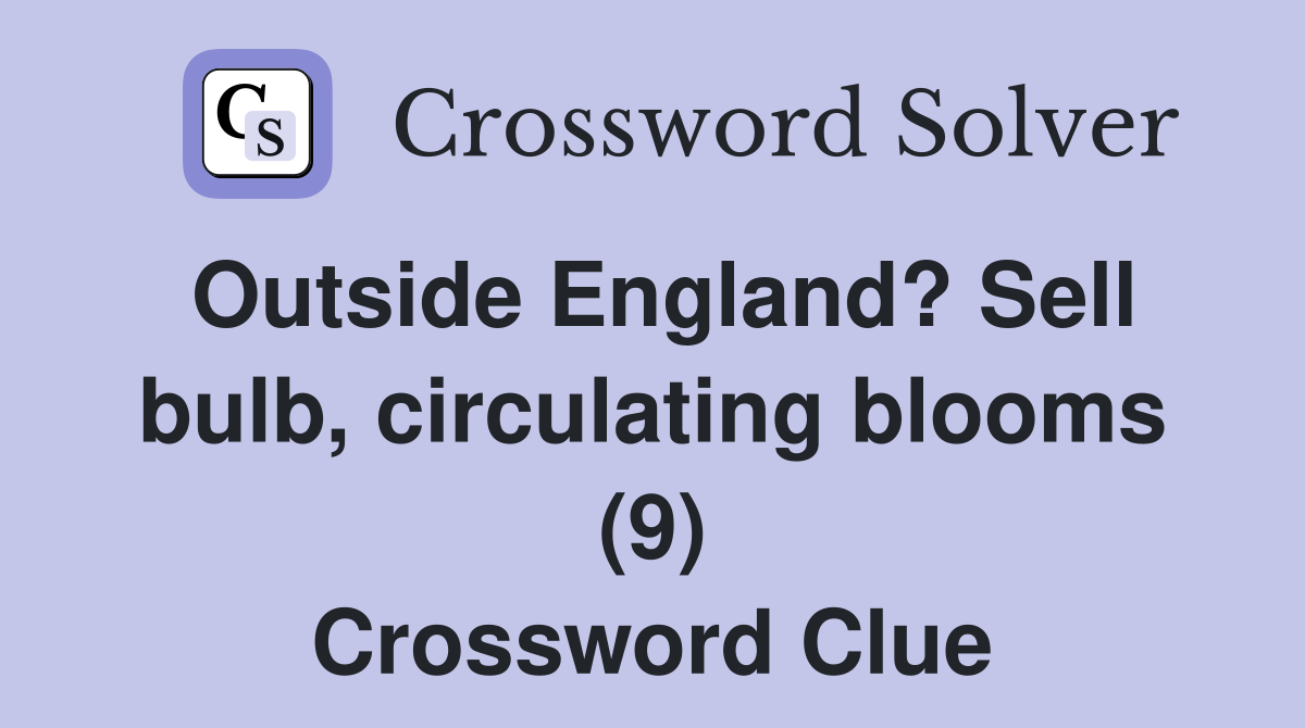 Outside England? Sell bulb, circulating blooms (9) Crossword Clue