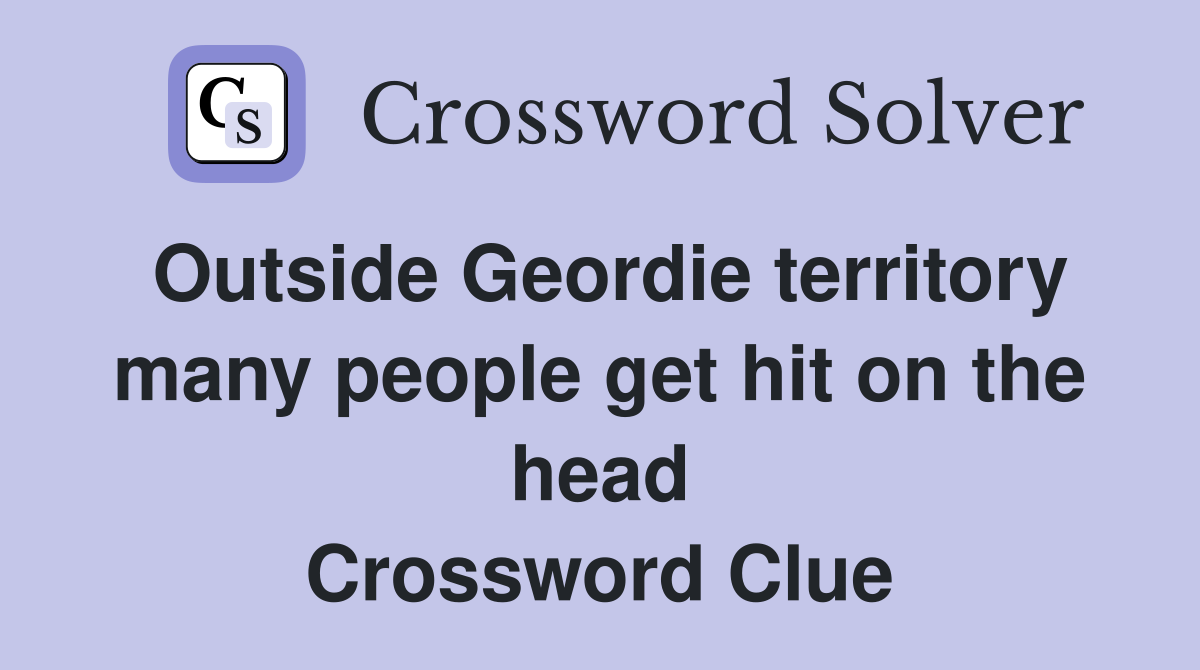 Outside Geordie territory many people get hit on the head Crossword Clue