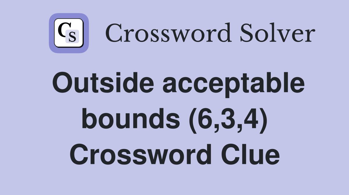 Outside acceptable bounds (6,3,4) Crossword Clue