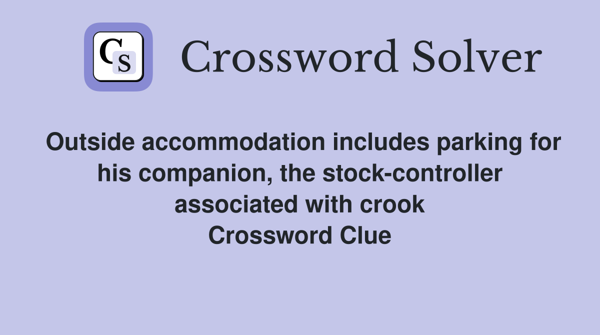 Outside accommodation includes parking for his companion, the stock-controller associated with crook Crossword Clue