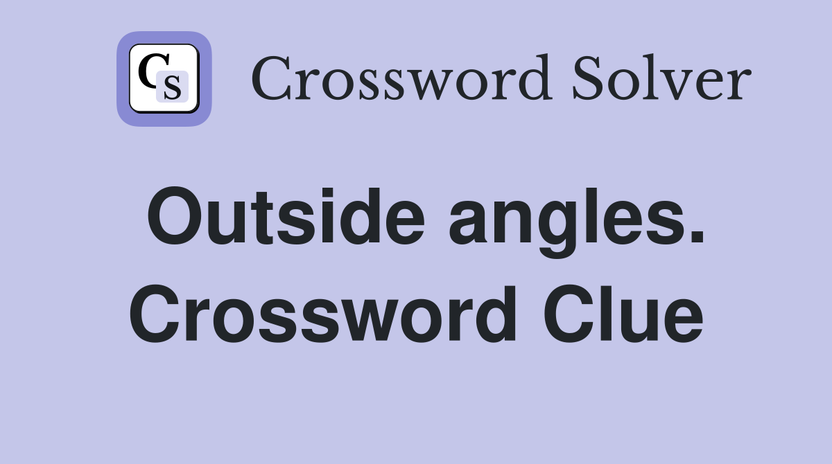 Outside angles. Crossword Clue