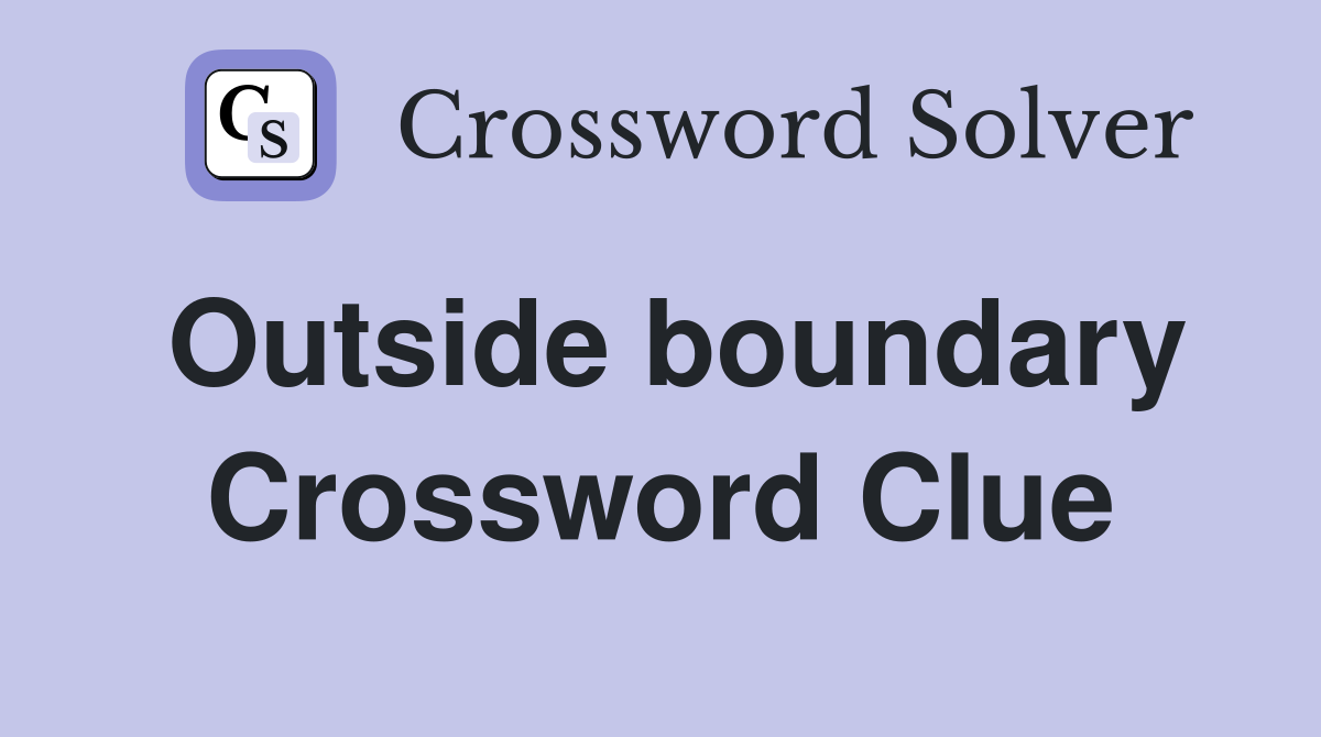 Outside boundary Crossword Clue