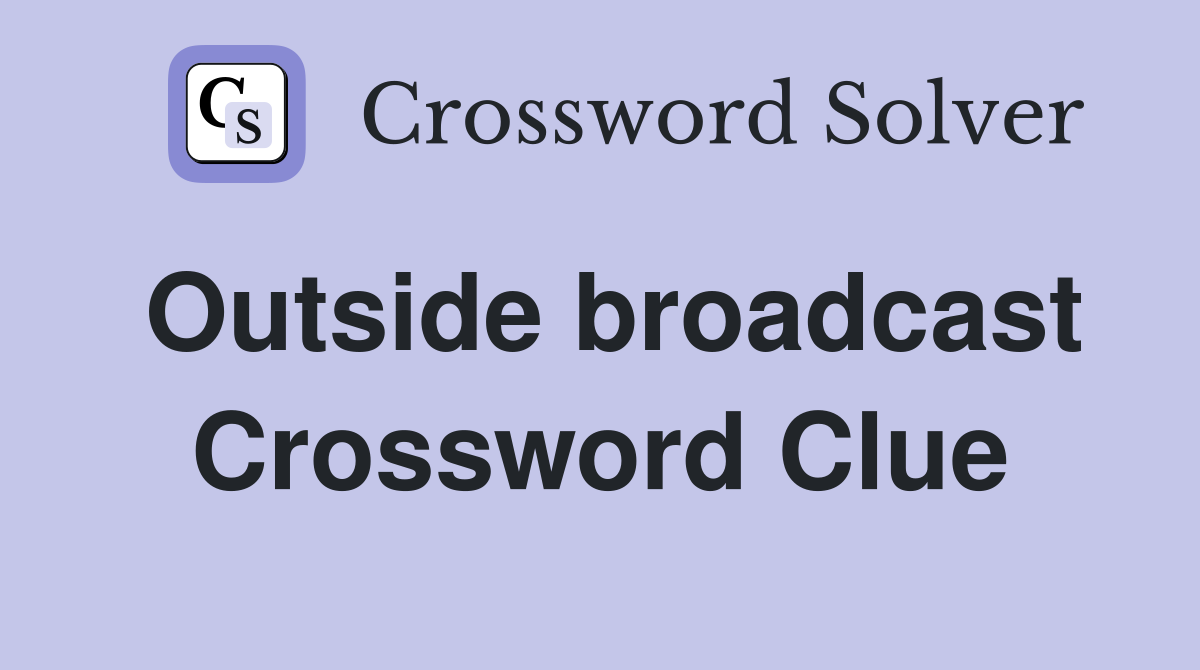 Outside broadcast Crossword Clue