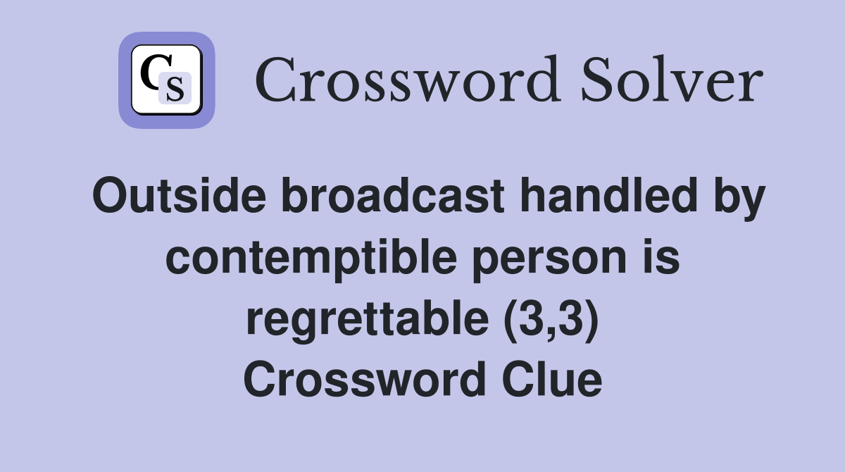 Outside broadcast handled by contemptible person is regrettable (3,3) Crossword Clue