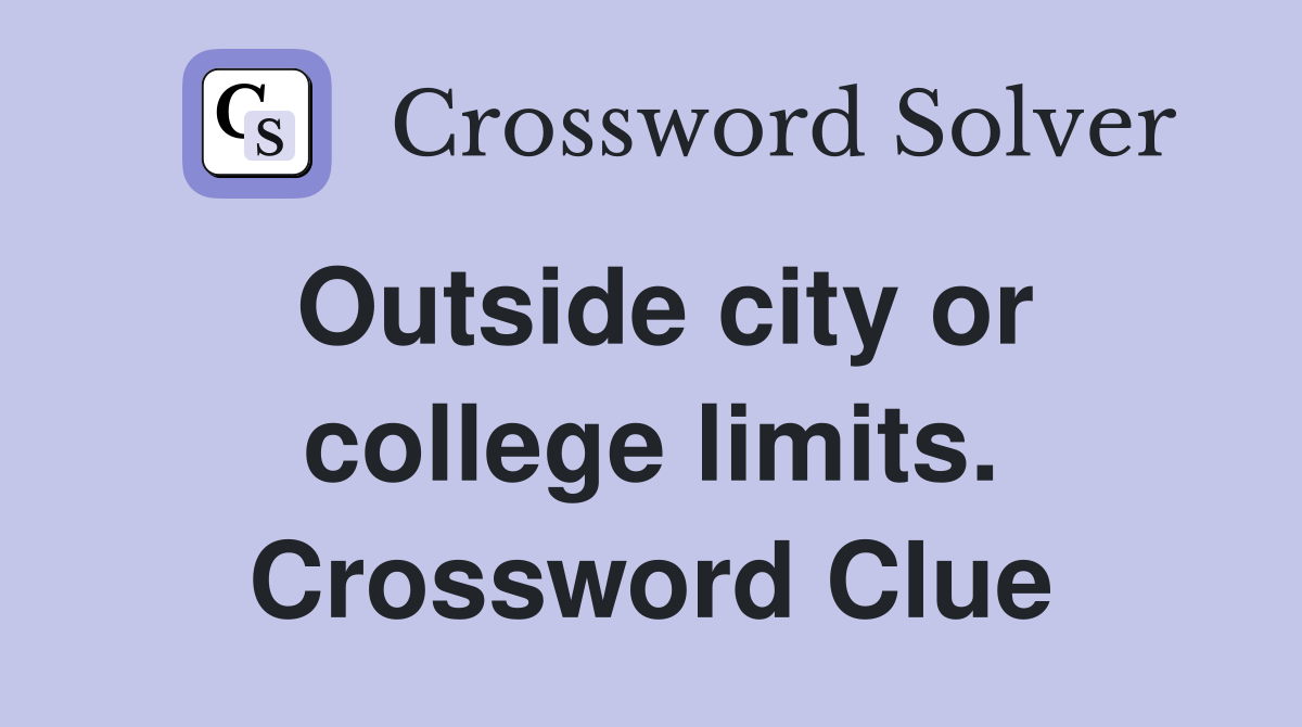 Outside city or college limits. Crossword Clue