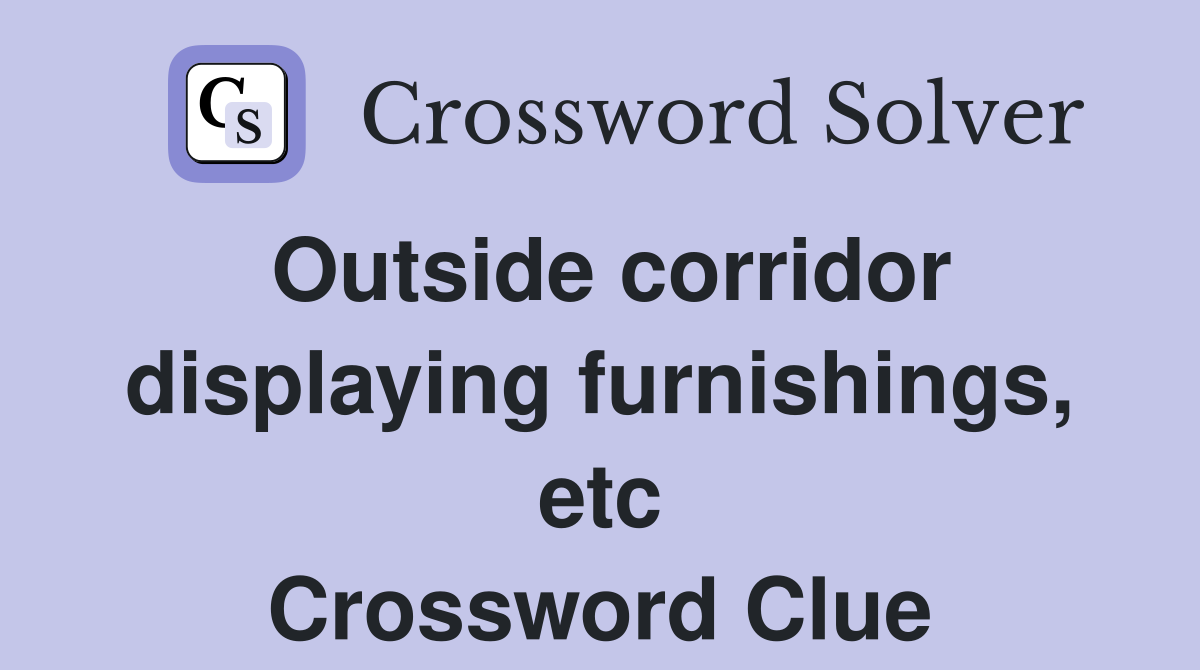 Outside corridor displaying furnishings, etc Crossword Clue