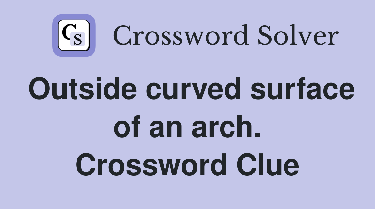 Outside curved surface of an arch. Crossword Clue