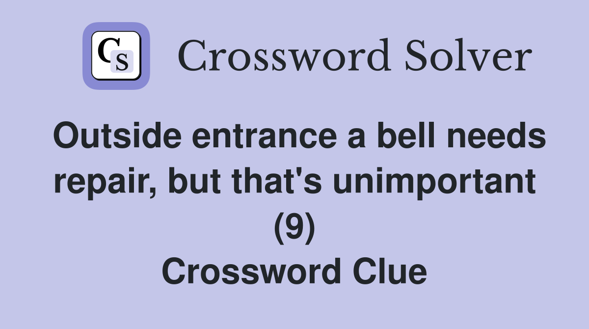 Outside entrance a bell needs repair, but that's unimportant (9) Crossword Clue