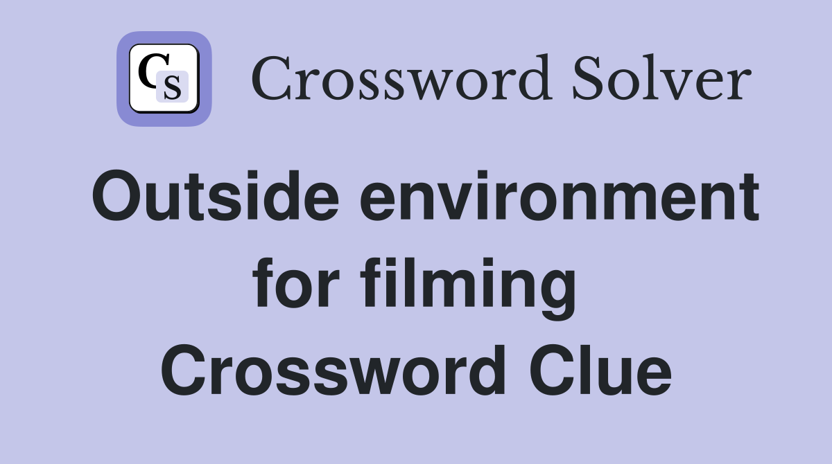 Outside environment for filming Crossword Clue