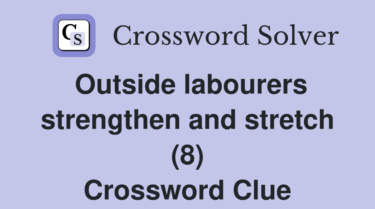 Outside labourers strengthen and stretch (8) Crossword Clue