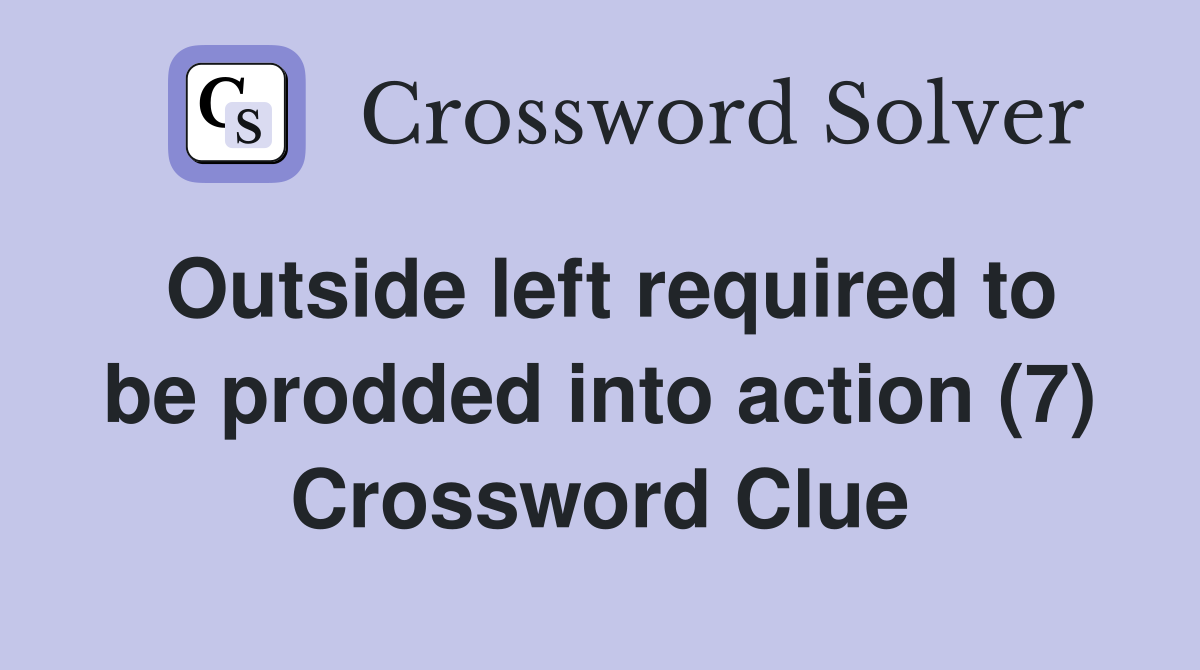 Outside left required to be prodded into action (7) Crossword Clue
