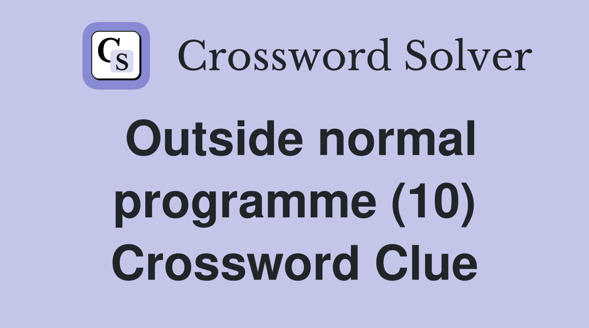 Outside normal programme (10) Crossword Clue