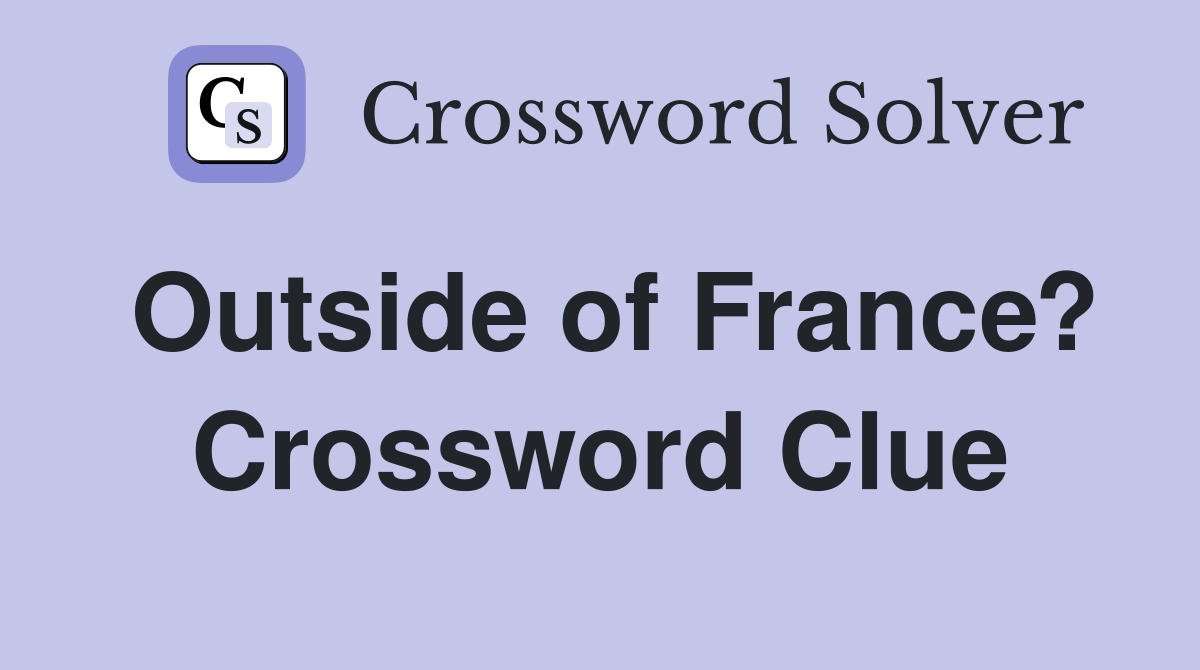 Outside of France? Crossword Clue