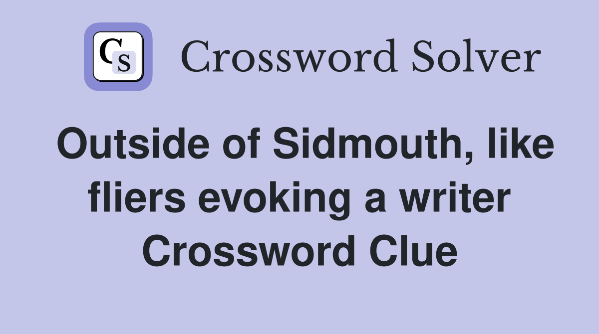 Outside of Sidmouth, like fliers evoking a writer Crossword Clue