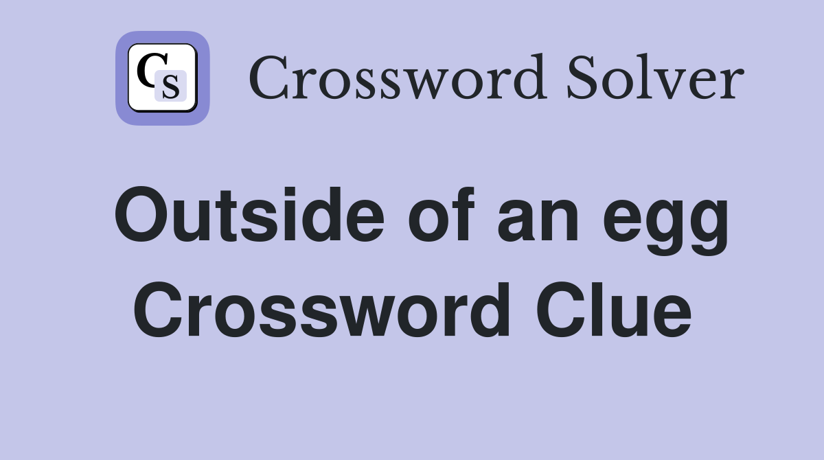 Outside of an egg Crossword Clue