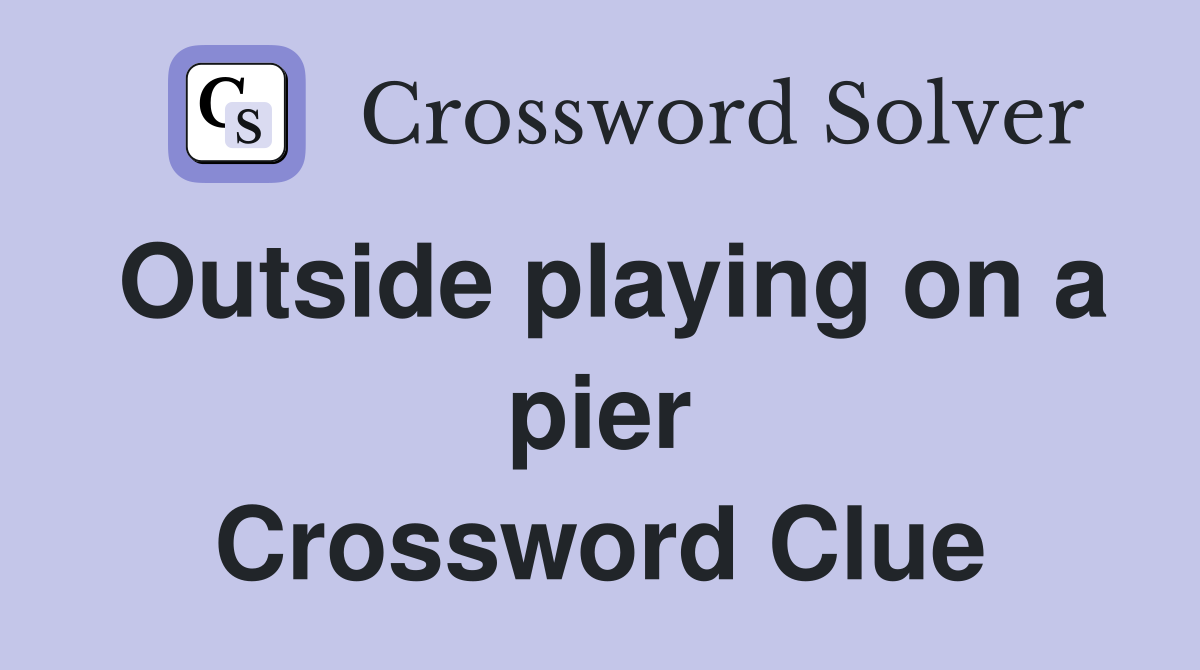 Outside playing on a pier Crossword Clue