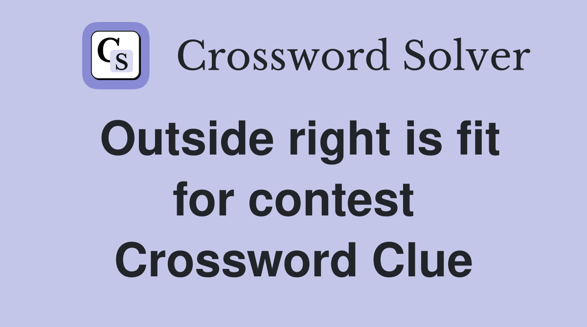 Outside right is fit for contest Crossword Clue