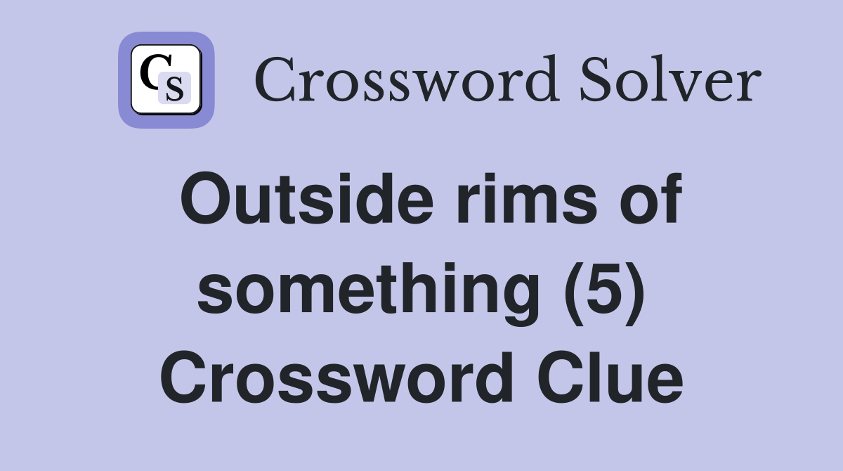 Outside rims of something (5) Crossword Clue