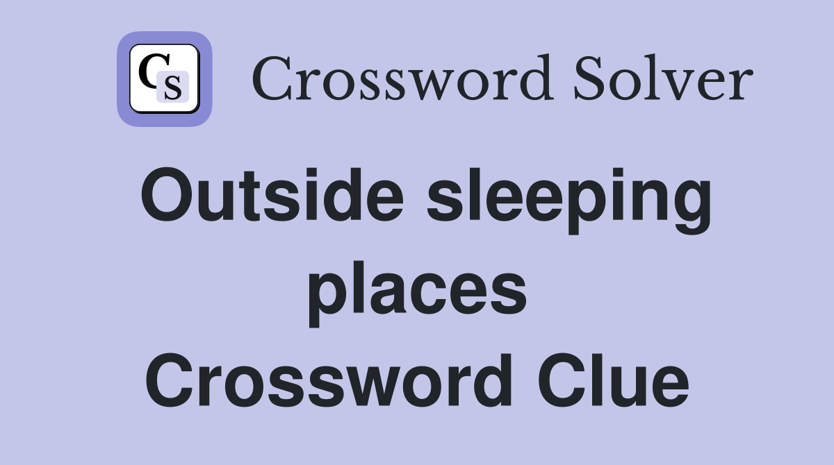 Outside sleeping places Crossword Clue