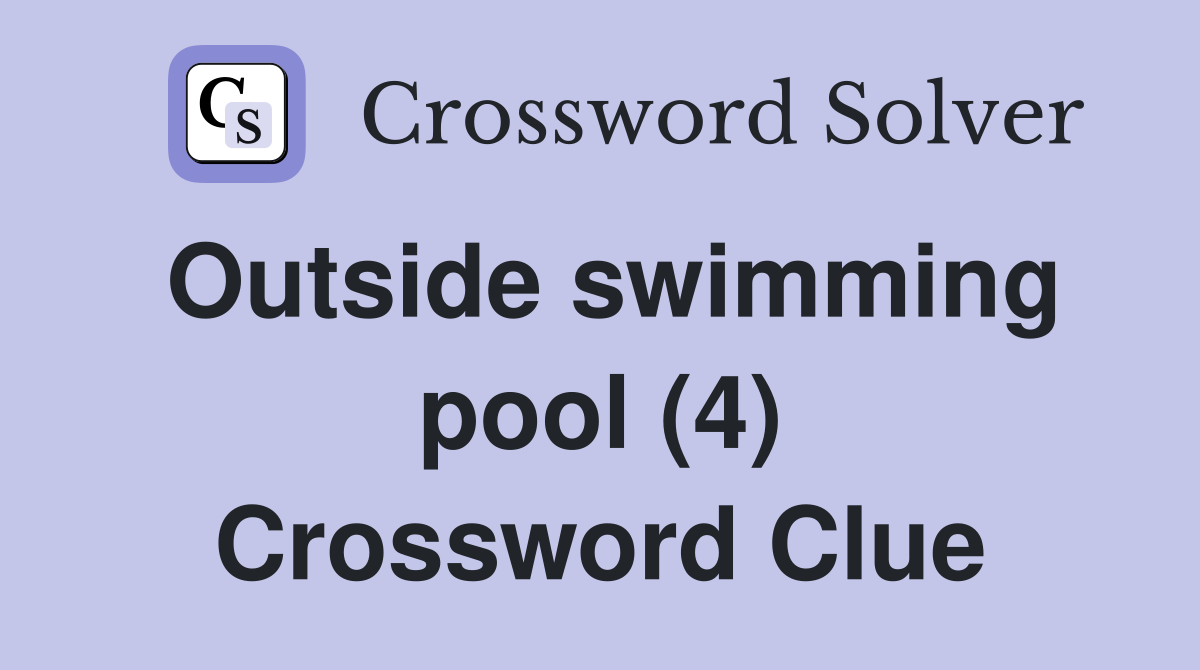 Outside swimming pool (4) Crossword Clue
