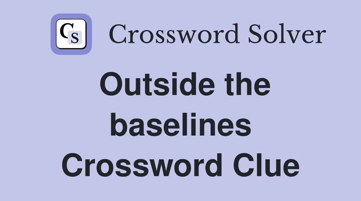 Outside the baselines Crossword Clue