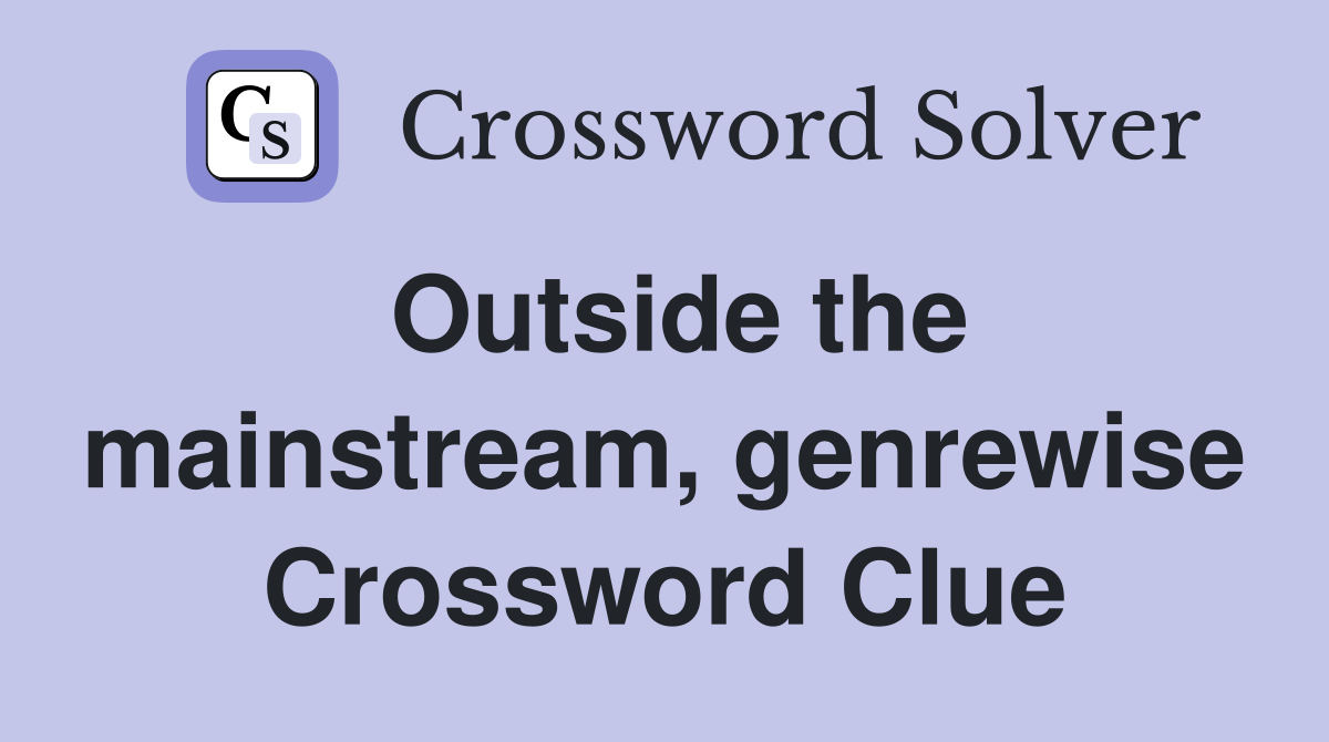 Outside the mainstream, genrewise Crossword Clue