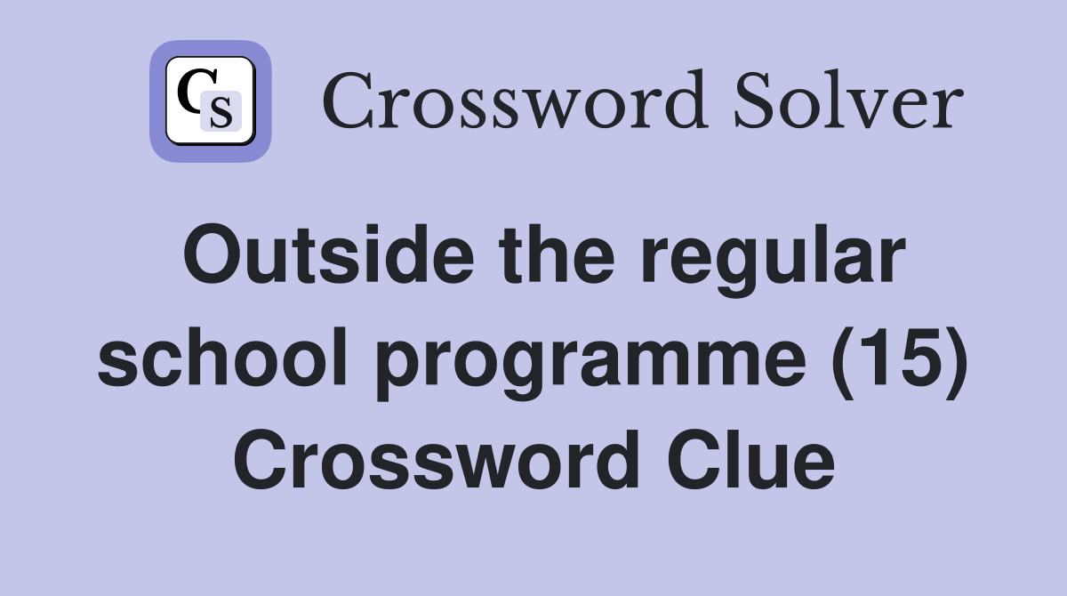 Outside the regular school programme (15) Crossword Clue
