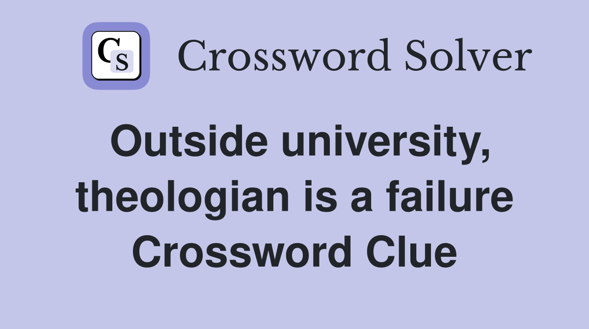 Outside university, theologian is a failure Crossword Clue