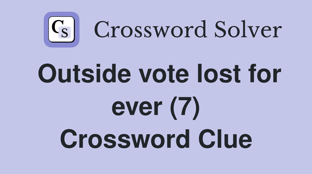 Outside vote lost for ever (7) Crossword Clue
