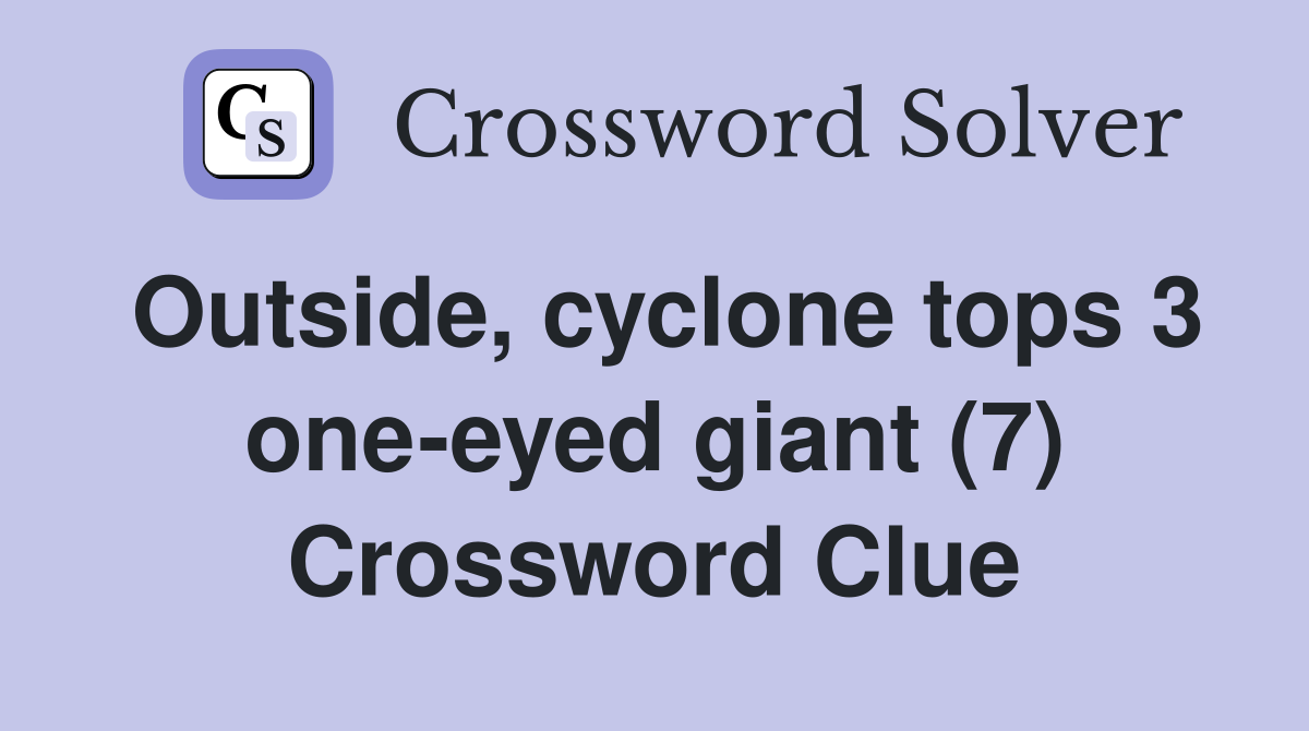 Outside, cyclone tops 3 one-eyed giant (7) Crossword Clue