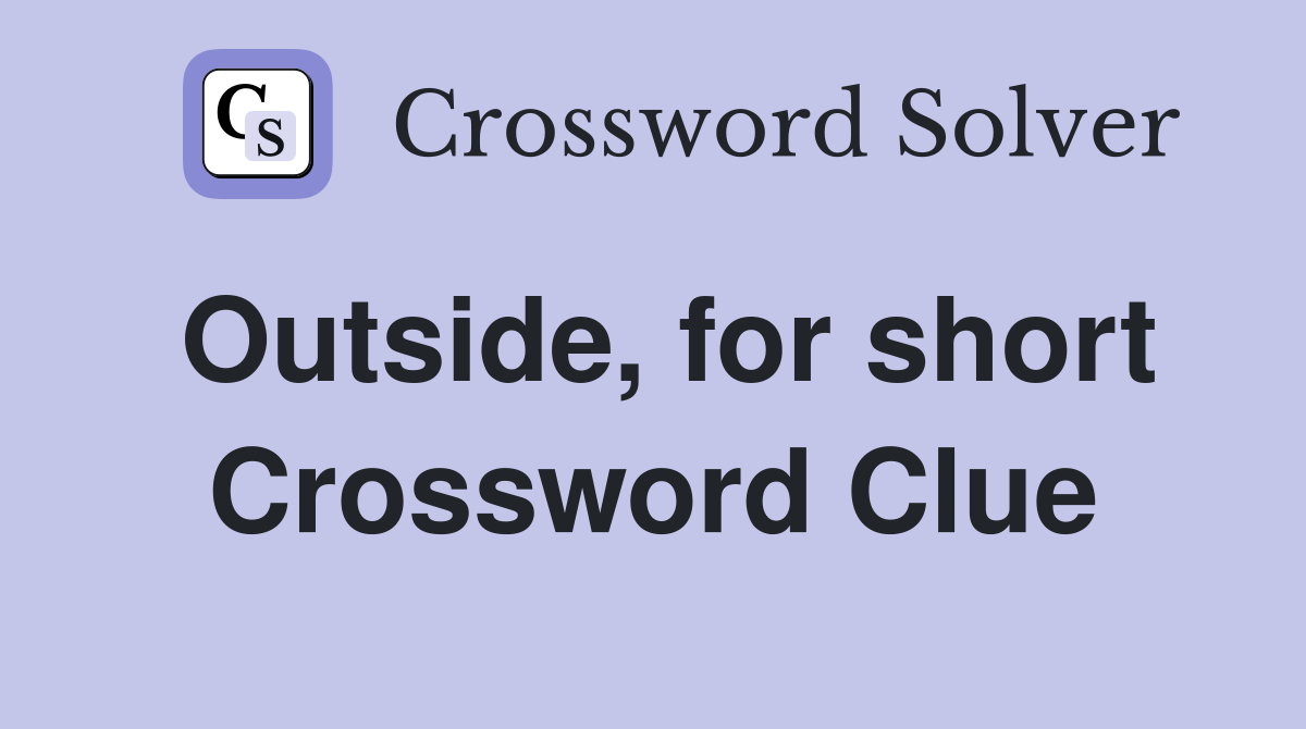Outside, for short Crossword Clue