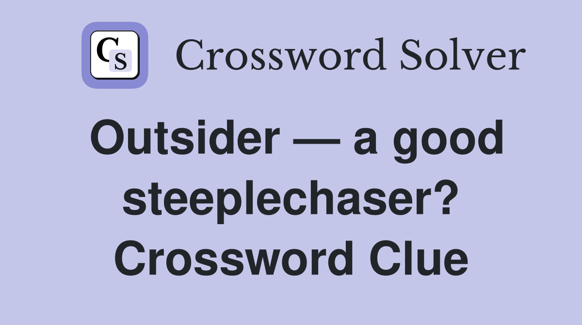 Outsider — a good steeplechaser? Crossword Clue