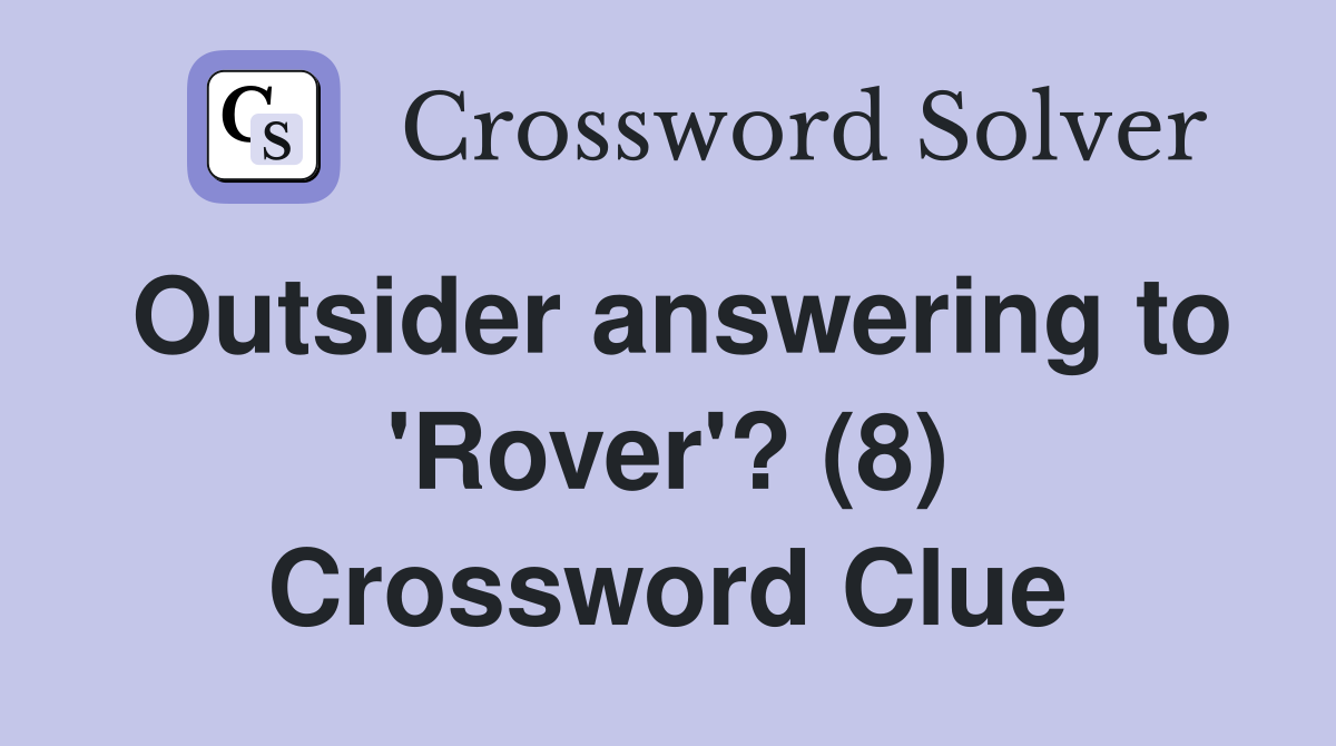 Outsider answering to 'Rover'? (8) Crossword Clue
