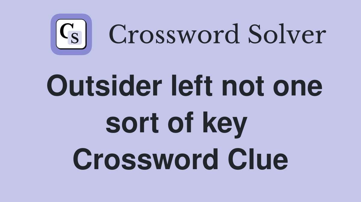 Outsider left not one sort of key  Crossword Clue