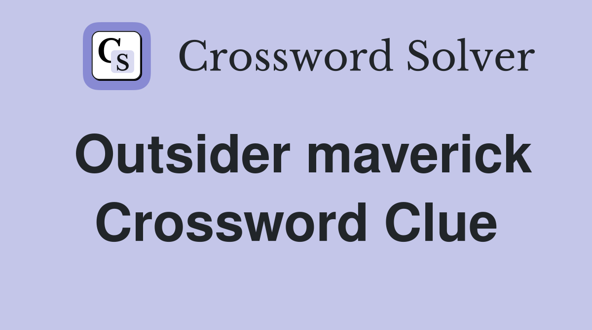 Outsider maverick Crossword Clue