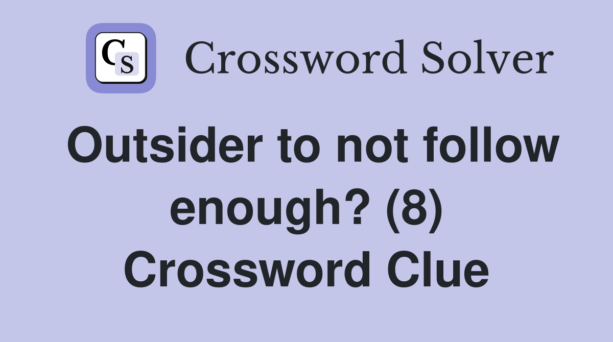 Outsider to not follow enough? (8) Crossword Clue